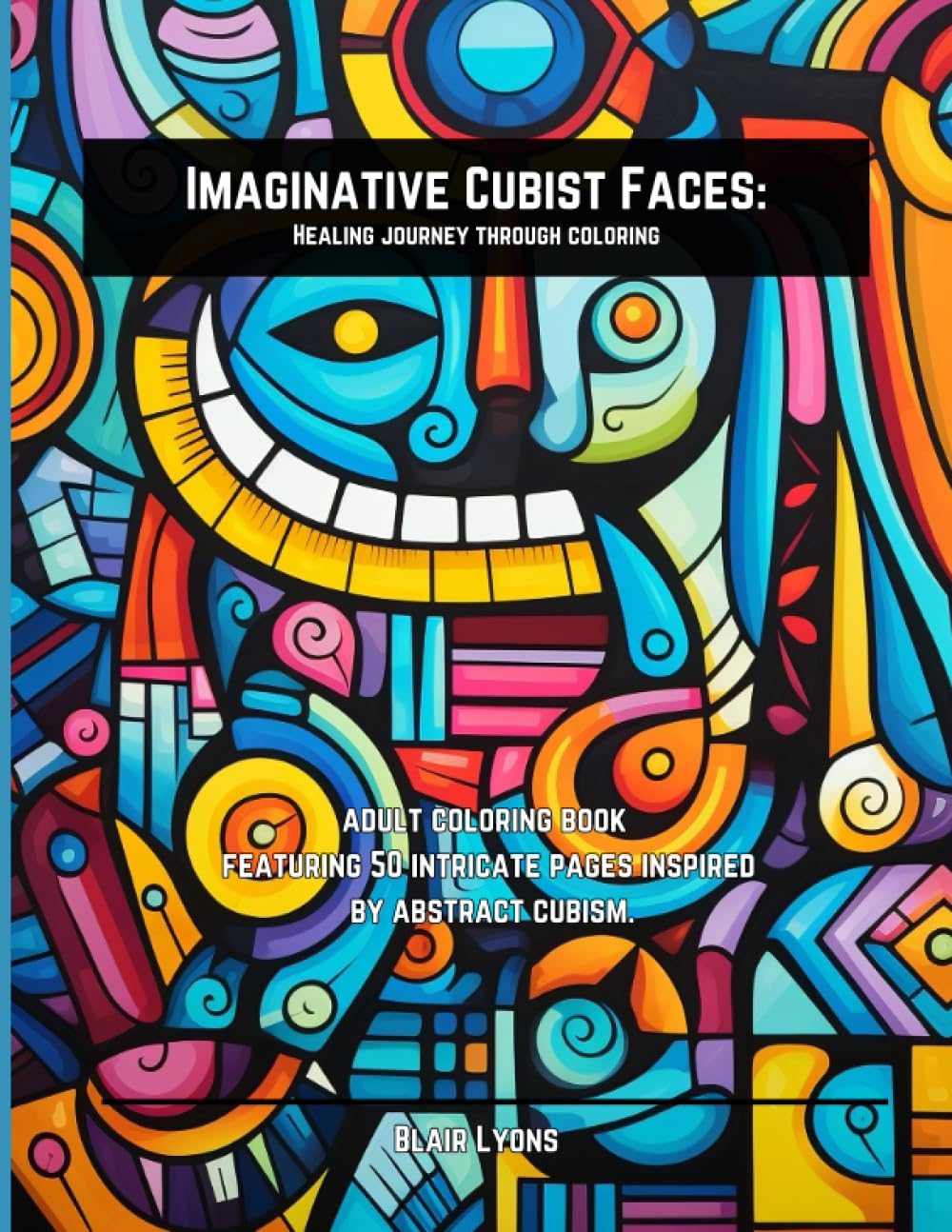Imaginative Cubist Faces: Healing Journey Through Coloring: Adult Coloring Booking for Relaxation