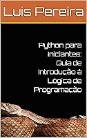 Python para Iniciantes: Guia de Introdução à Lógica de Programação