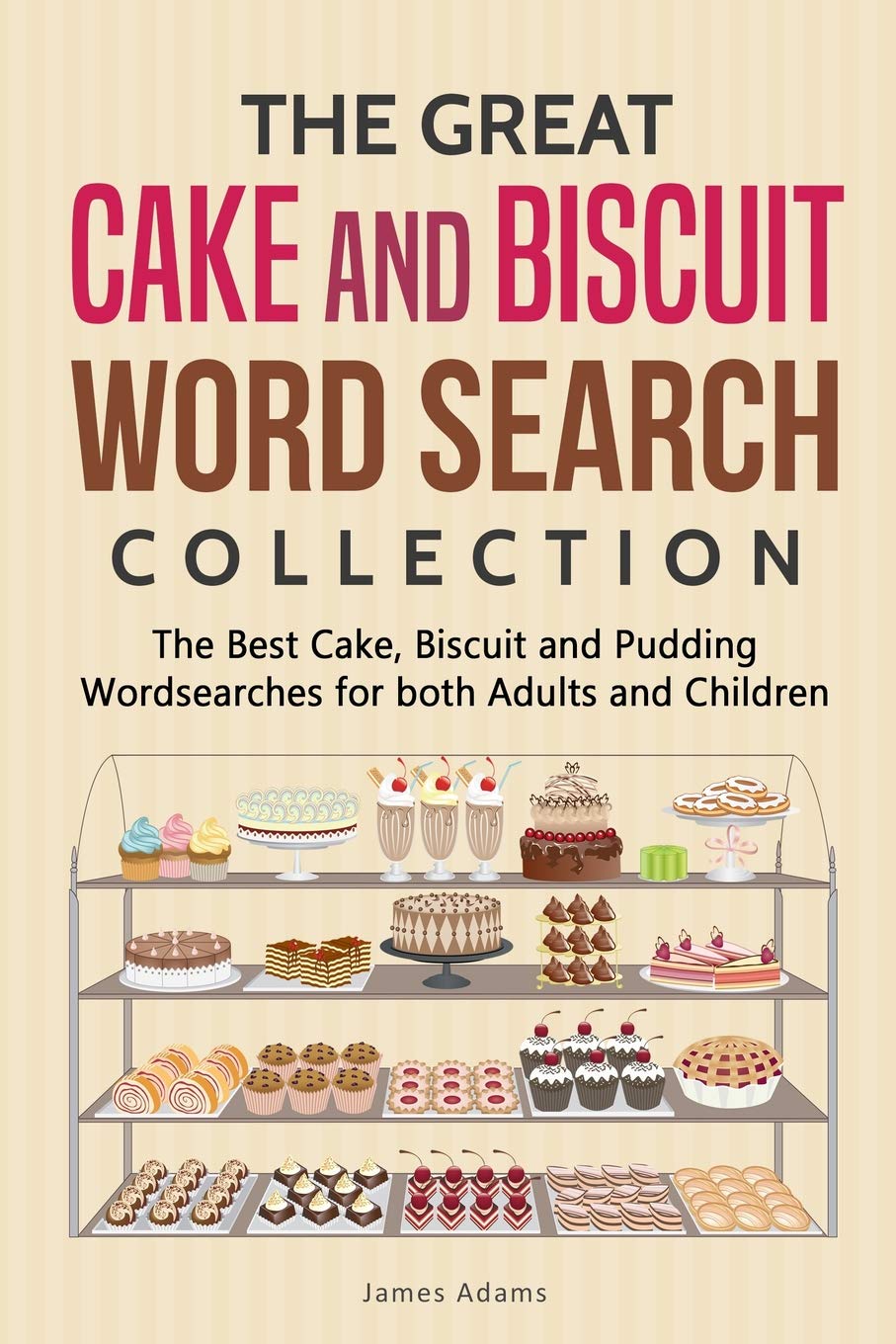 The Great Cake and Biscuit Word Search Collection: The Best Cake, Biscuit and Pudding Wordsearches for both Adults and Children