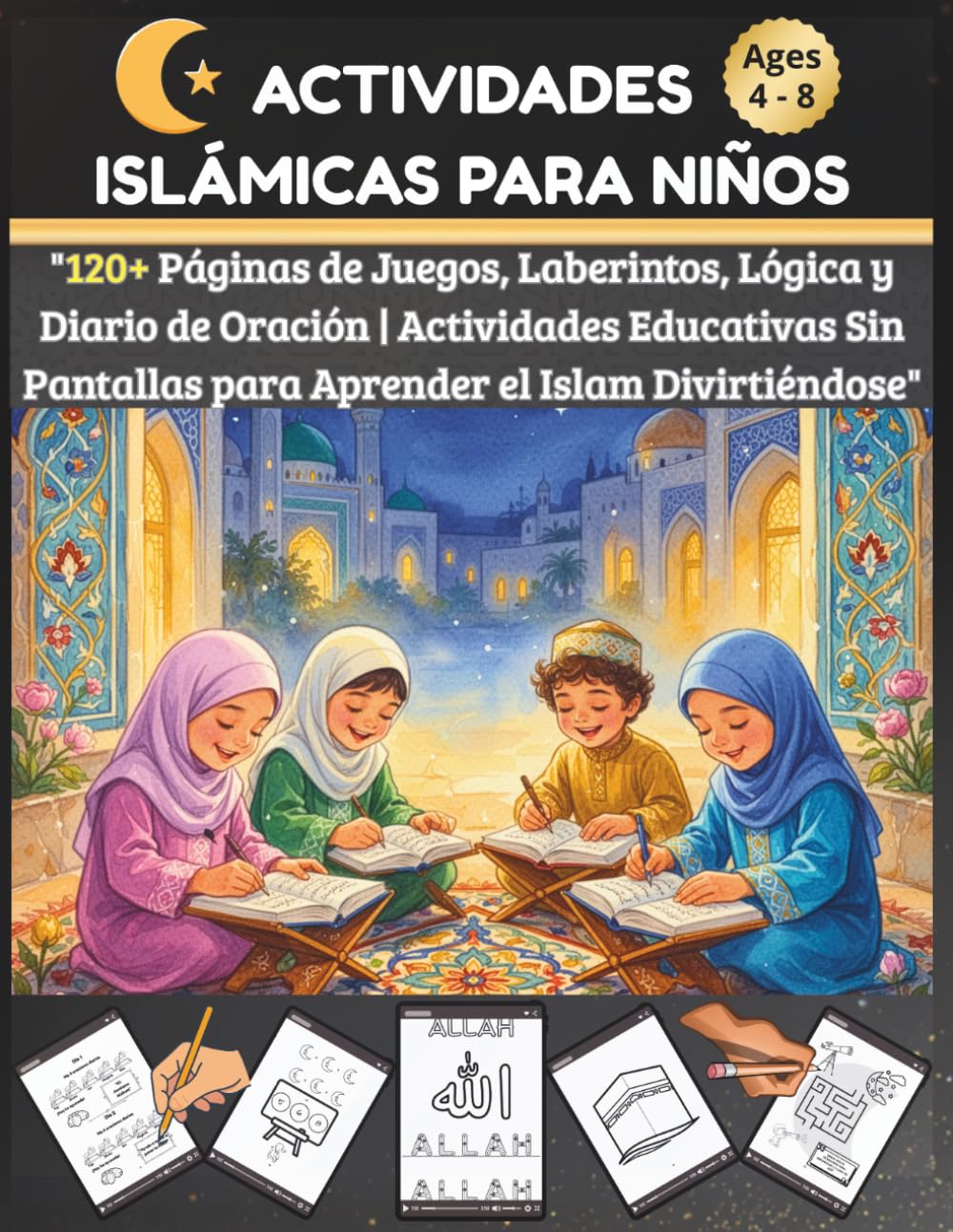 ACTIVIDADES ISLÁMICAS para Niños: Mi gran libro de actividades: Colorea, aprende y crece. ¡El regalo perfecto para Ramadán y para cada día del año!