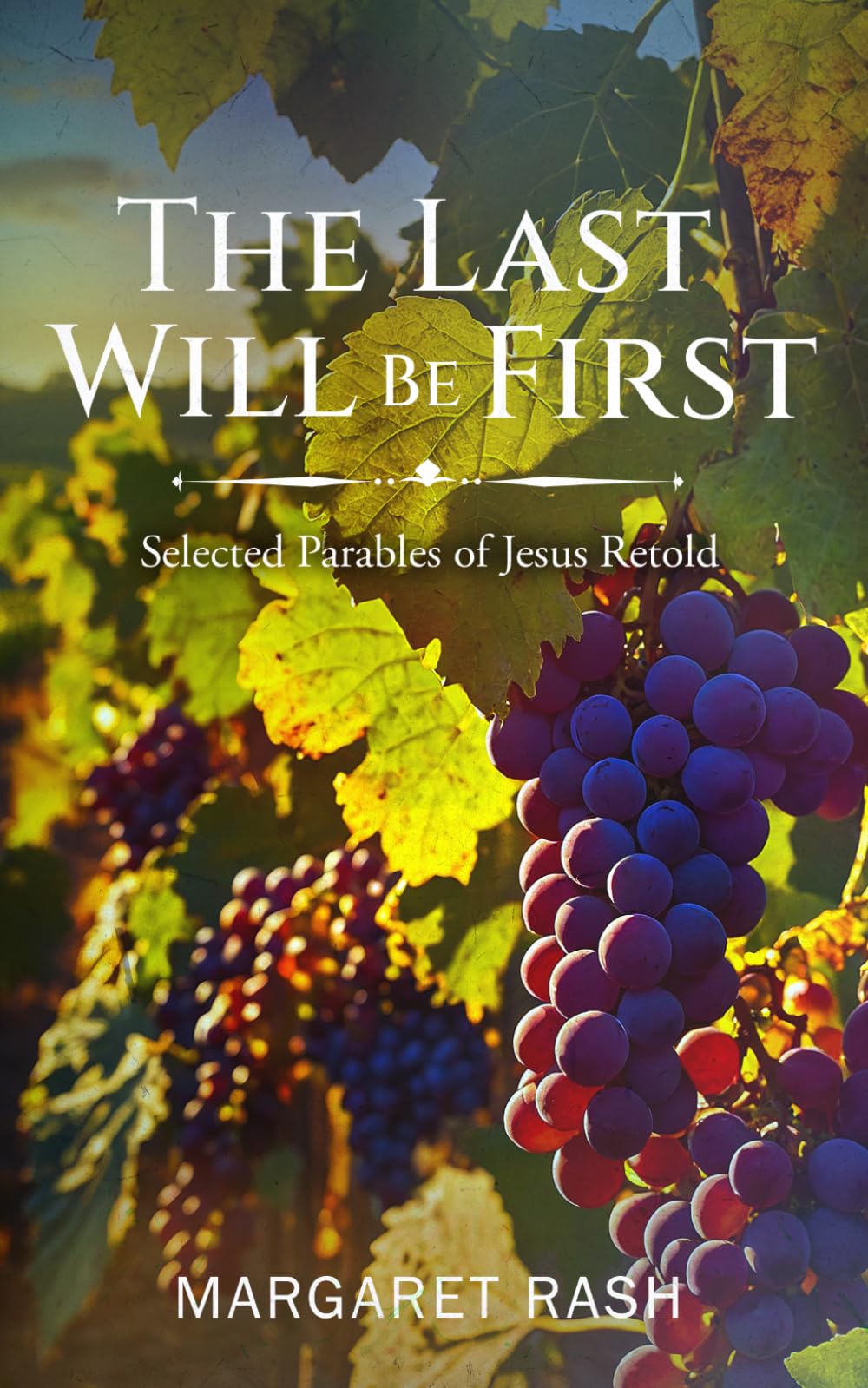 The Last Will Be First: Selected Parables of Jesus Retold