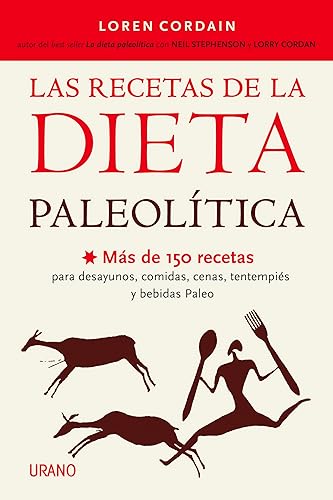 Las recetas de la Dieta Paleolítica: Más de 150 recetas para desayunos, comidas, cenas, tentempiés y bebidas Paleo (Nutrición y dietética)