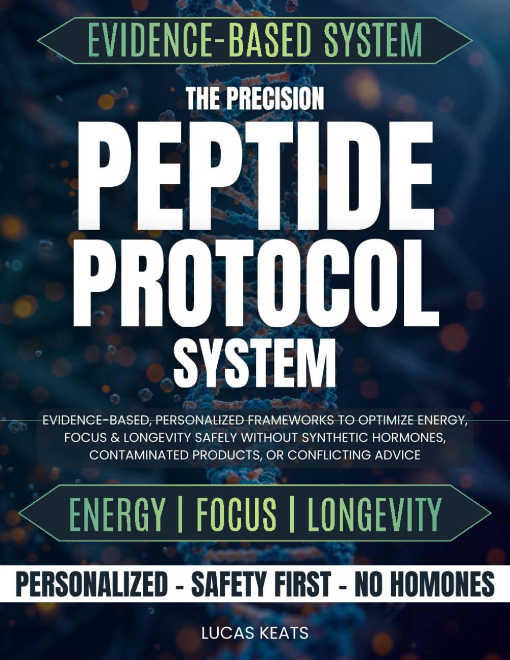 The Precision Peptide Protocol System: Evidence-Based, Personalized Frameworks to Optimize Energy, Focus & Longevity Safely Without Synthetic Hormones, Contaminated Products, or Conflicting Advice