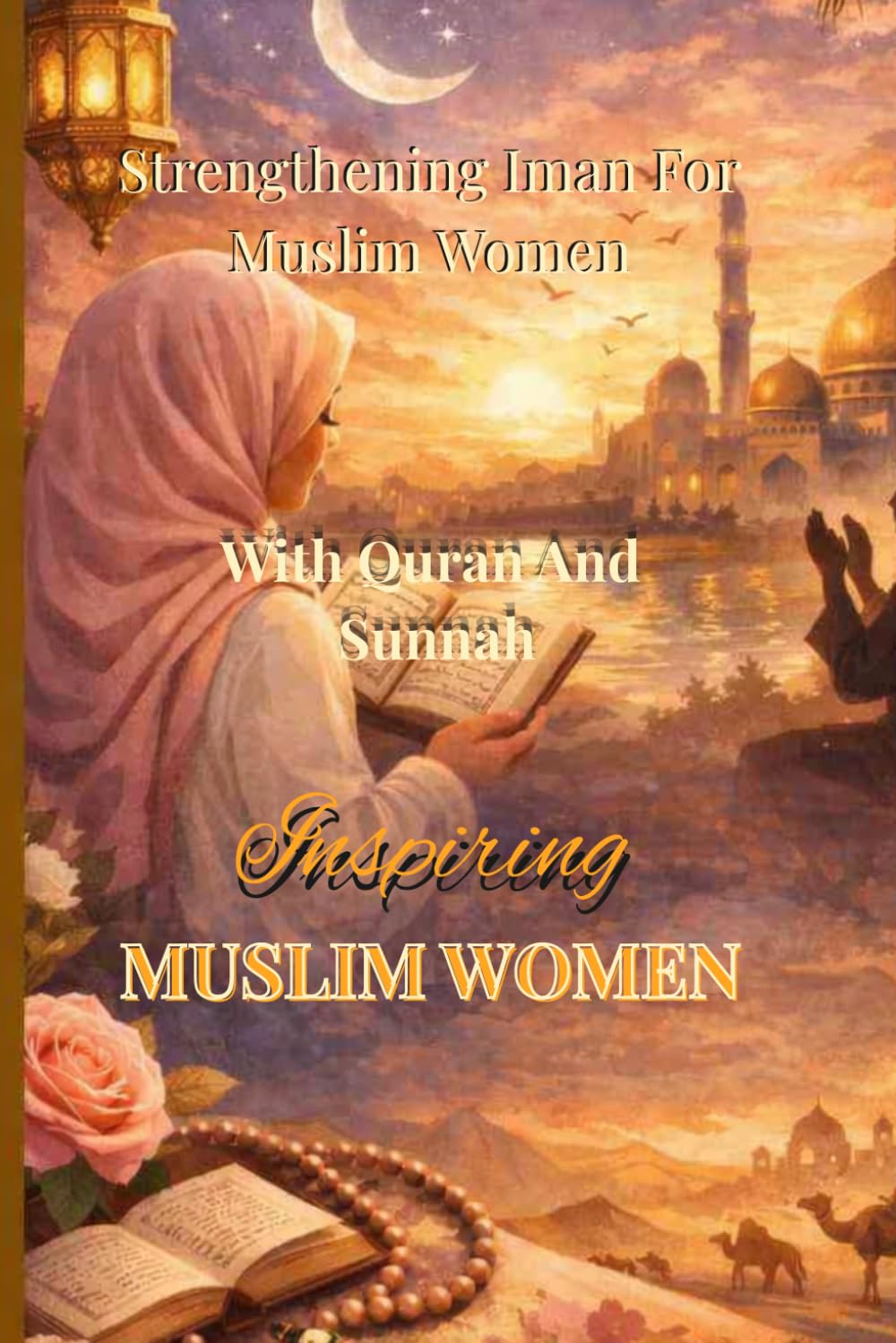 Strengthening Iman For Muslim Women Through Quran And Sunnah: A Spiritual Healing And Renewal Guide For Sabir Tawakkul (Islamic Self-help and Spiritual Healing for Muslim Women Series)