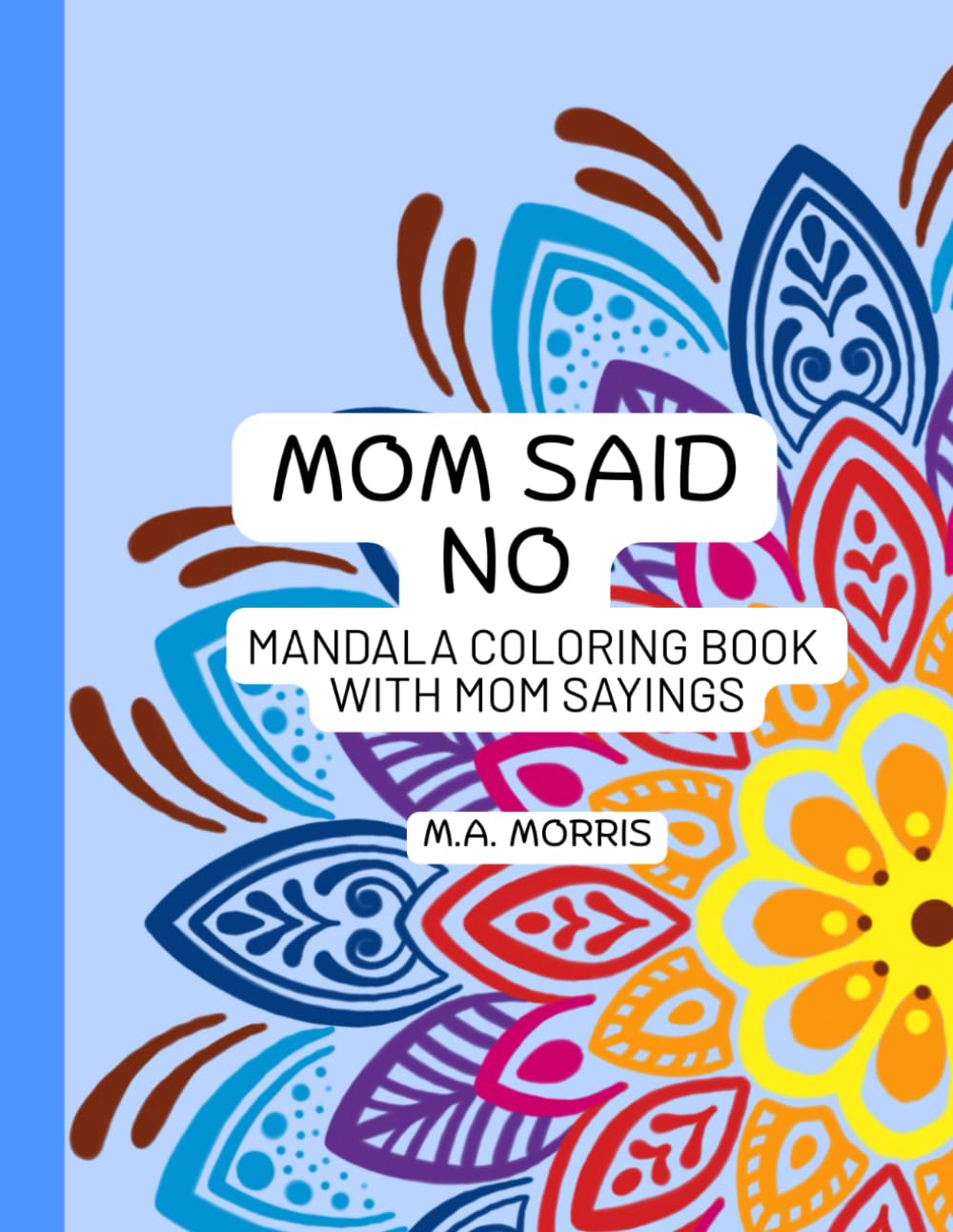 Mom Said No: 30 Mandala Coloring Pages With Humorous Mom Sayings (Made For Mom)