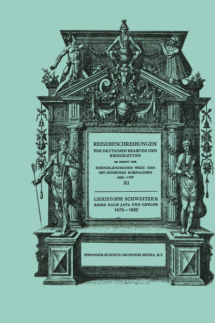 Reise nach Java und Ceylon 1675–1682 (Reisebeschreibungen von deutschen Beamten und Kriegsleuten im Dienst der Niederländischen West- und Ostindischen Kompagnien 1602-1797, 11) (German Edition)      Softcover reprint of the original 1st ed. 1931 Edition