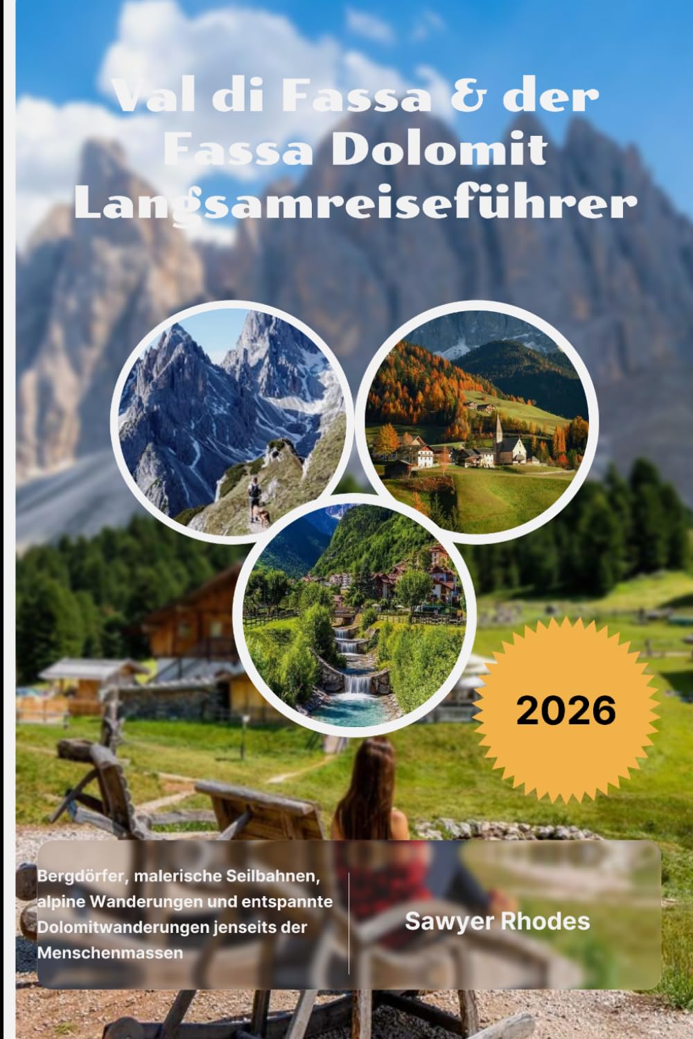 Val di Fassa & der Fassa Dolomit Langsamreiseführer 2026: Bergdörfer, malerische Seilbahnen, alpine Wanderungen und entspannte Dolomitwanderungen jenseits der Menschenmassen