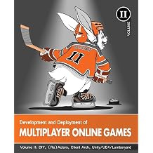 Development and Deployment of Multiplayer Online Games, Vol. II DIY, ReActors, Client Arch., Unity/UE4/ Lumberyard/Urho3D