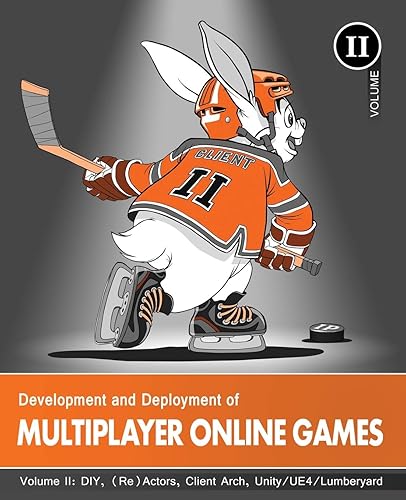 Development and Deployment of Multiplayer Online Games, Vol. II: DIY, (Re)Actors, Client Arch., Unity/UE4/ Lumberyard/Urho3D: 2