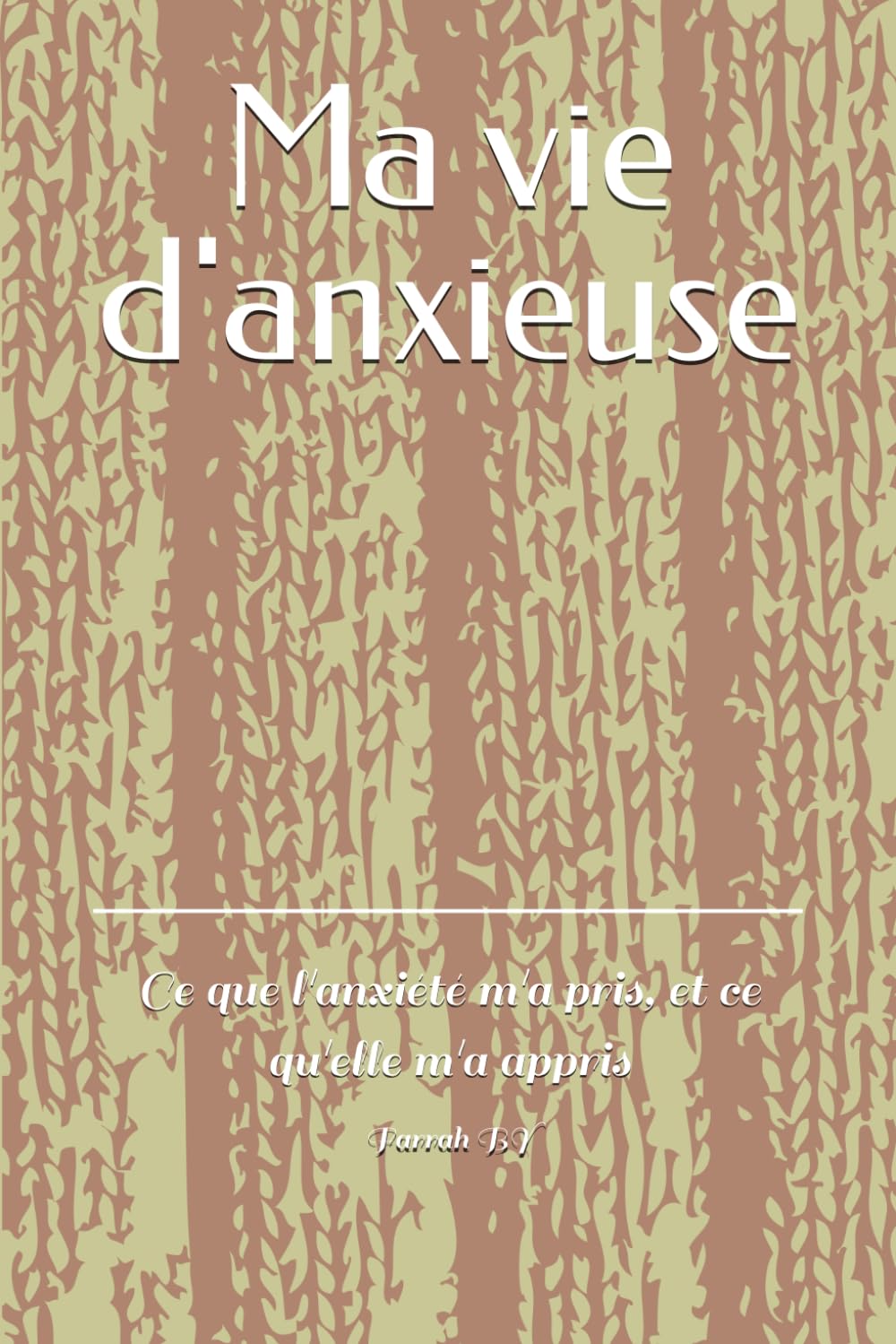 Ma vie d'anxieuse: Ce que l'anxiété m'a pris, et ce qu'elle m'a appris