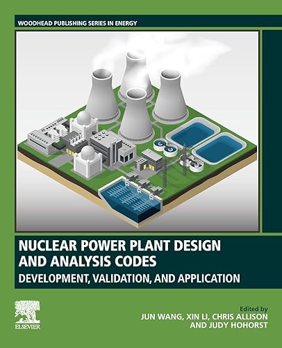 NUCLEAR POWER PLANT DESIGN AND ANALYSIS CODES : DEVELOPMENT, VALIDATION, AND APPLICATION, 1ST EDITION (Woodhead Publishing Series in Energy)
