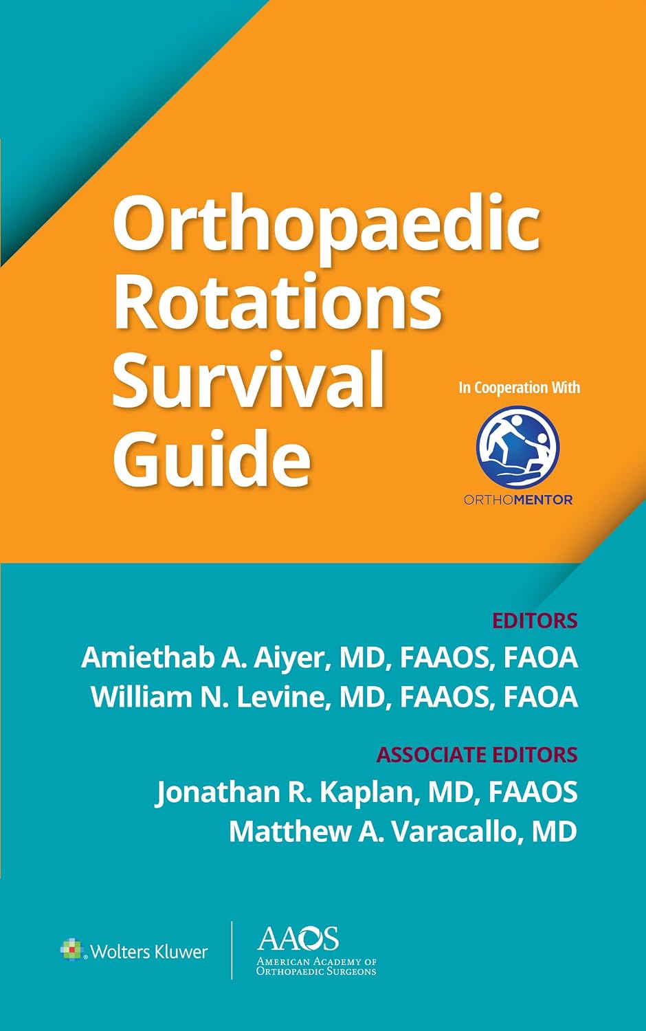 Orthopaedic Rotations Survival Guide (AAOS - American Academy of Orthopaedic Surgeons)