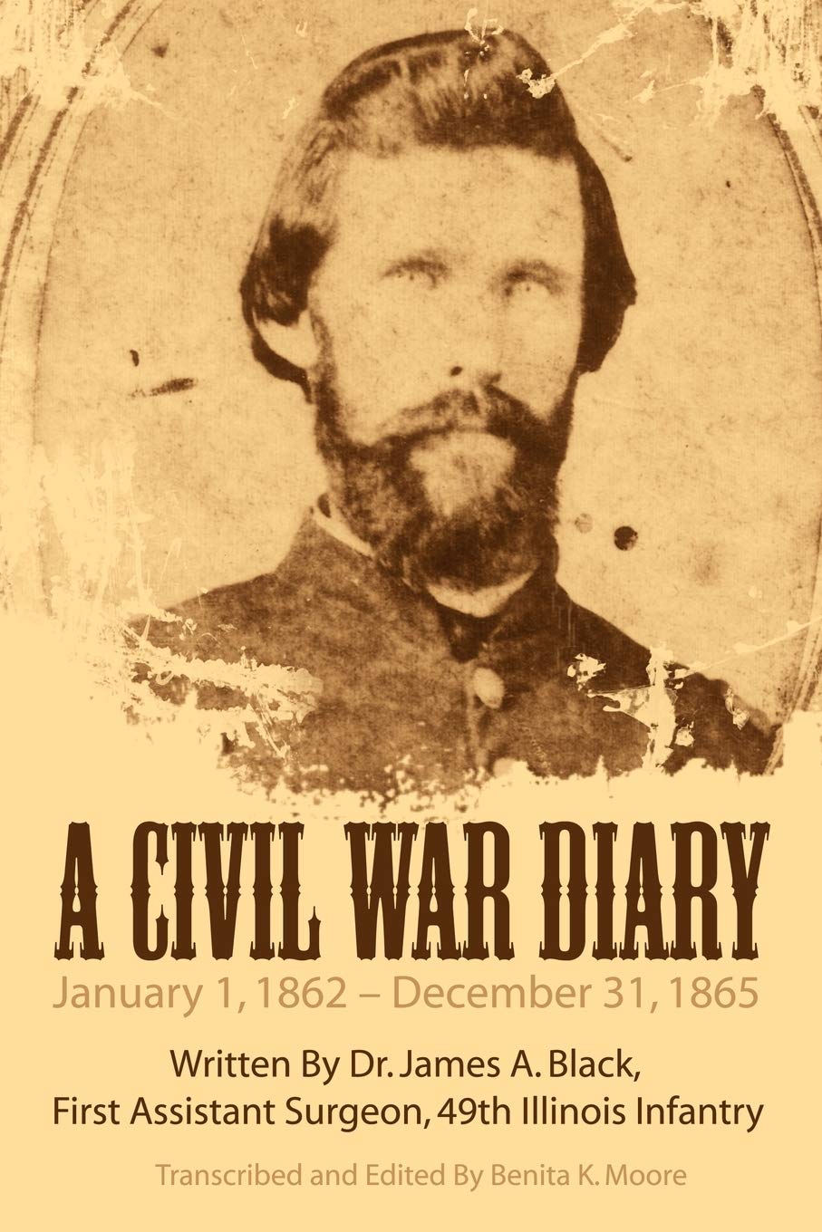 A Civil War Diary: Written By Dr. James A. Black, First Assistant Surgeon, 49th Illinois Infantry