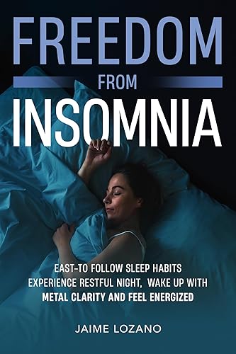 Freedom From Insomnia : Easy-to-Follow Sleep Habits, Experience Restful Nights,