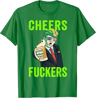 Trump ST Patricks Day Tee Shirt, Cheers Fuckers Pattys Day T-Shirt