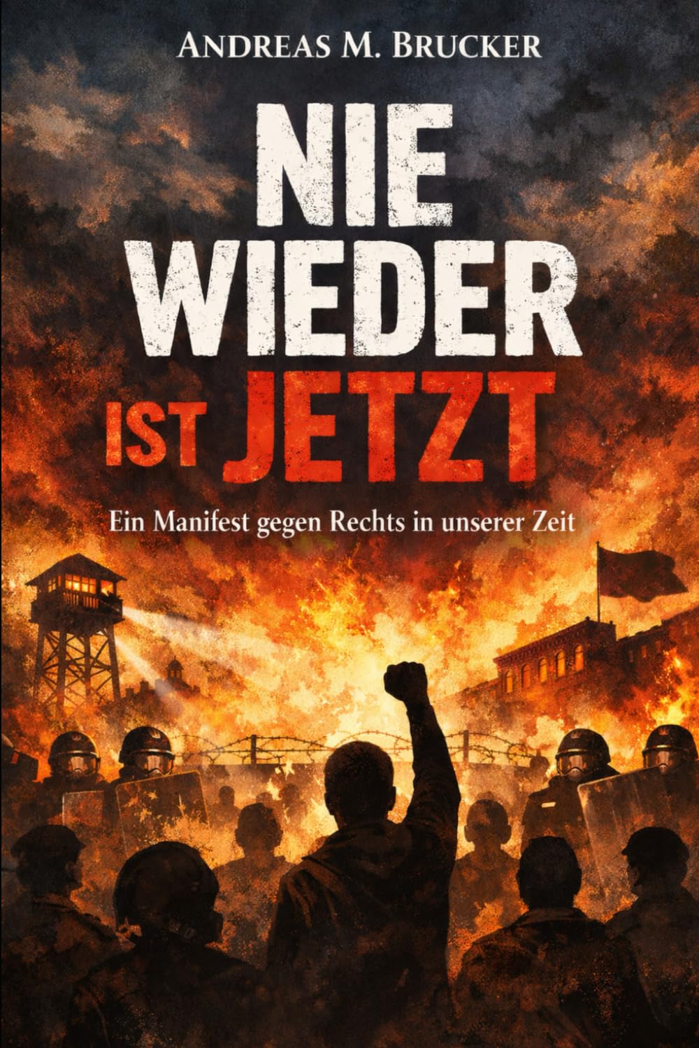 Nie wieder ist jetzt: Ein Manifest gegen Rechts in unserer Zeit (Homo Politicus)
