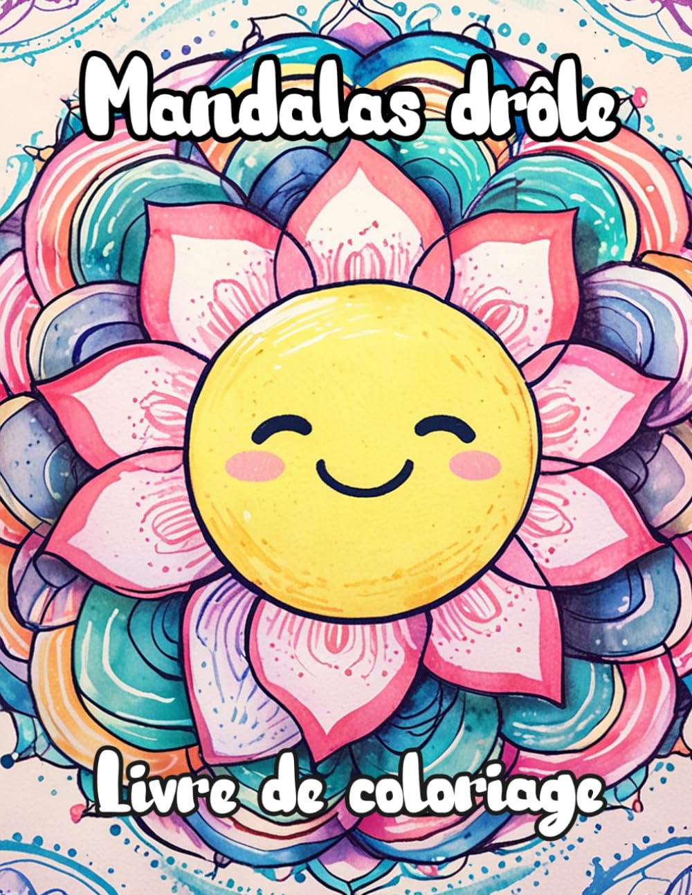 Mandalas drôle Livre De Coloriage: Pages A Colorier De Kawaii Art Zen Motifs Décoratifs Mignons Adorables Géométriques Tapisserie Répétitifs Yoga ... Relaxation | Pour Enfant Adulte Ado Senior