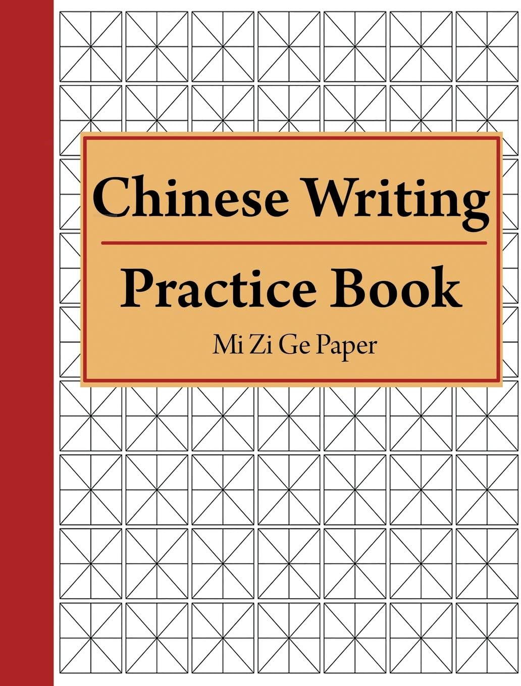 Chinese Writing Practice Book Mi Zi GE Paper: Notebook for Writing Chinese Calligraphy and Characters