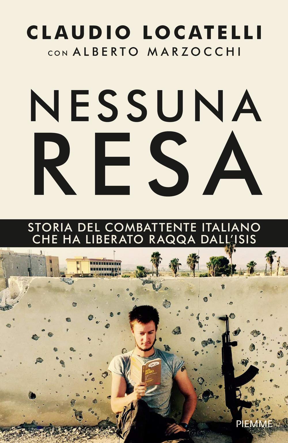 Nessuna Resa. Storia Del Combattente Italiano Che Ha Liberato Raqqa Dall'isis - 4