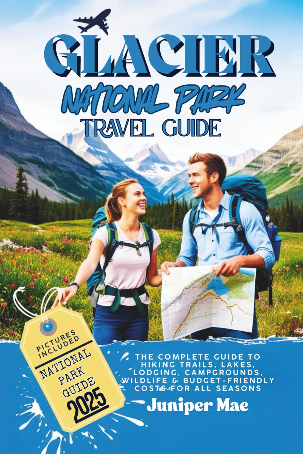 Glacier National Park Travel Guide 2025: The Complete Guide to Hiking Trails, Lakes, Lodging, Campgrounds, Wildlife & Budget-Friendly Costs for All Seasons