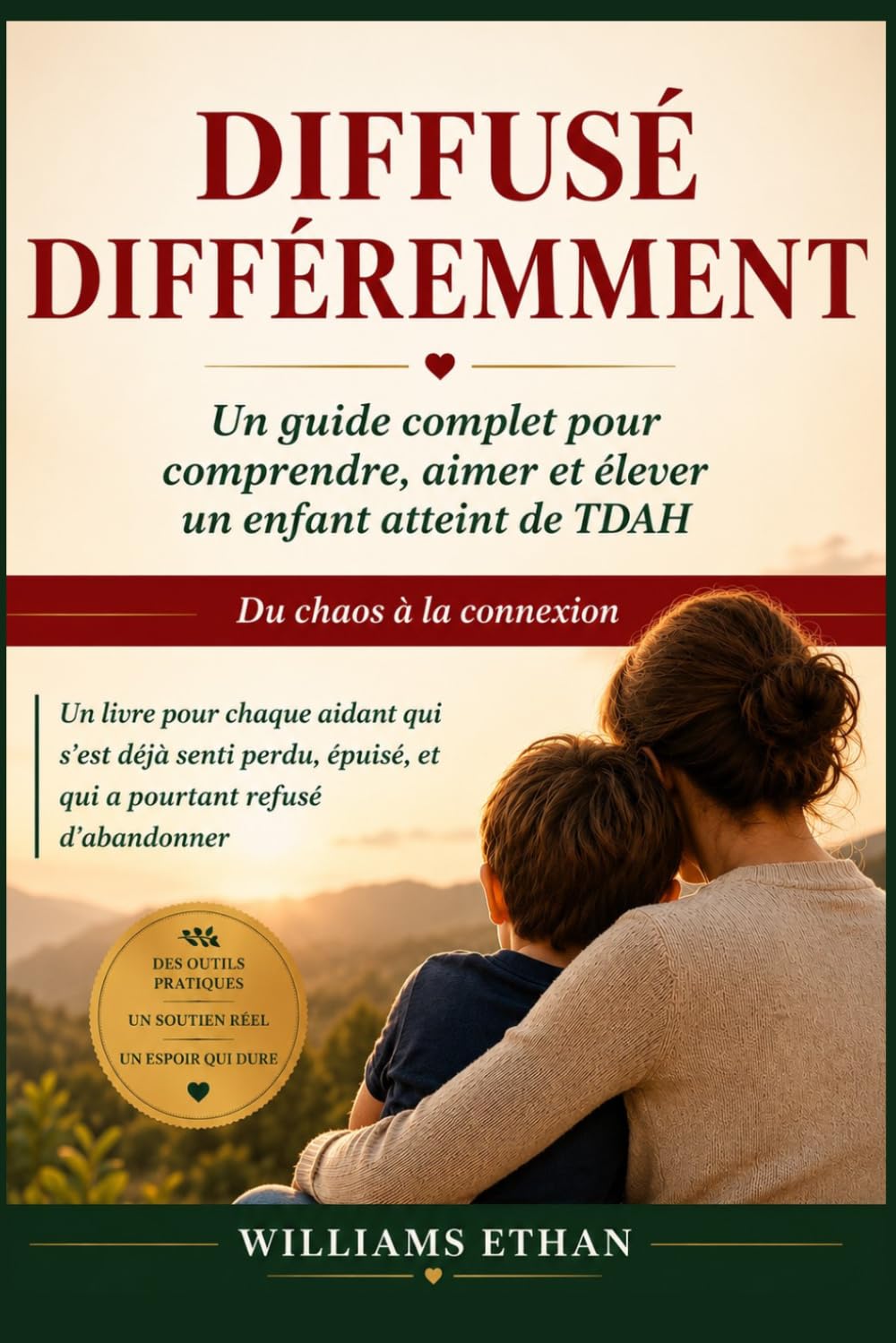DIFFUSÉ DIFFÉREMMENT: Un guide complet pour comprendre, aimer et élever un enfant atteint de TDAH Du chaos à la connexion