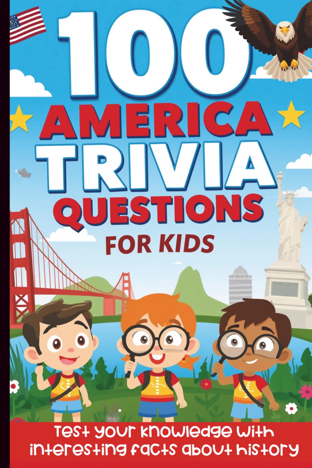 100 America Trivia Questions for Kids: Test Your Knowledge With Interesting Facts About U.S. History
