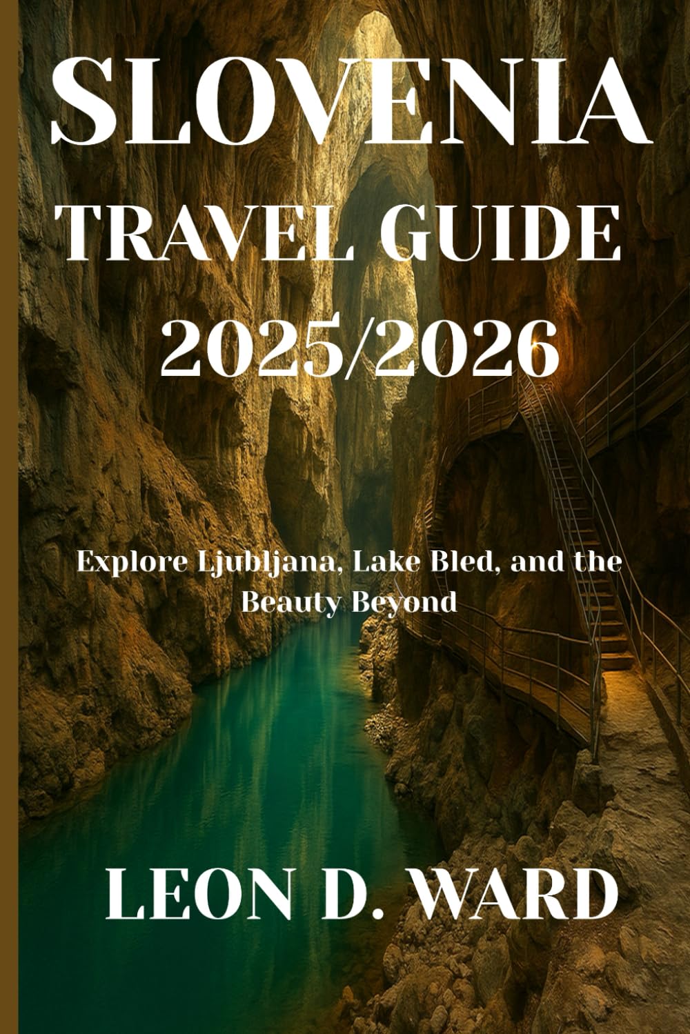 SLOVENIA TRAVEL GUIDE 2025/2026: Explore Ljubljana, Lake Bled, and the Beauty Beyond