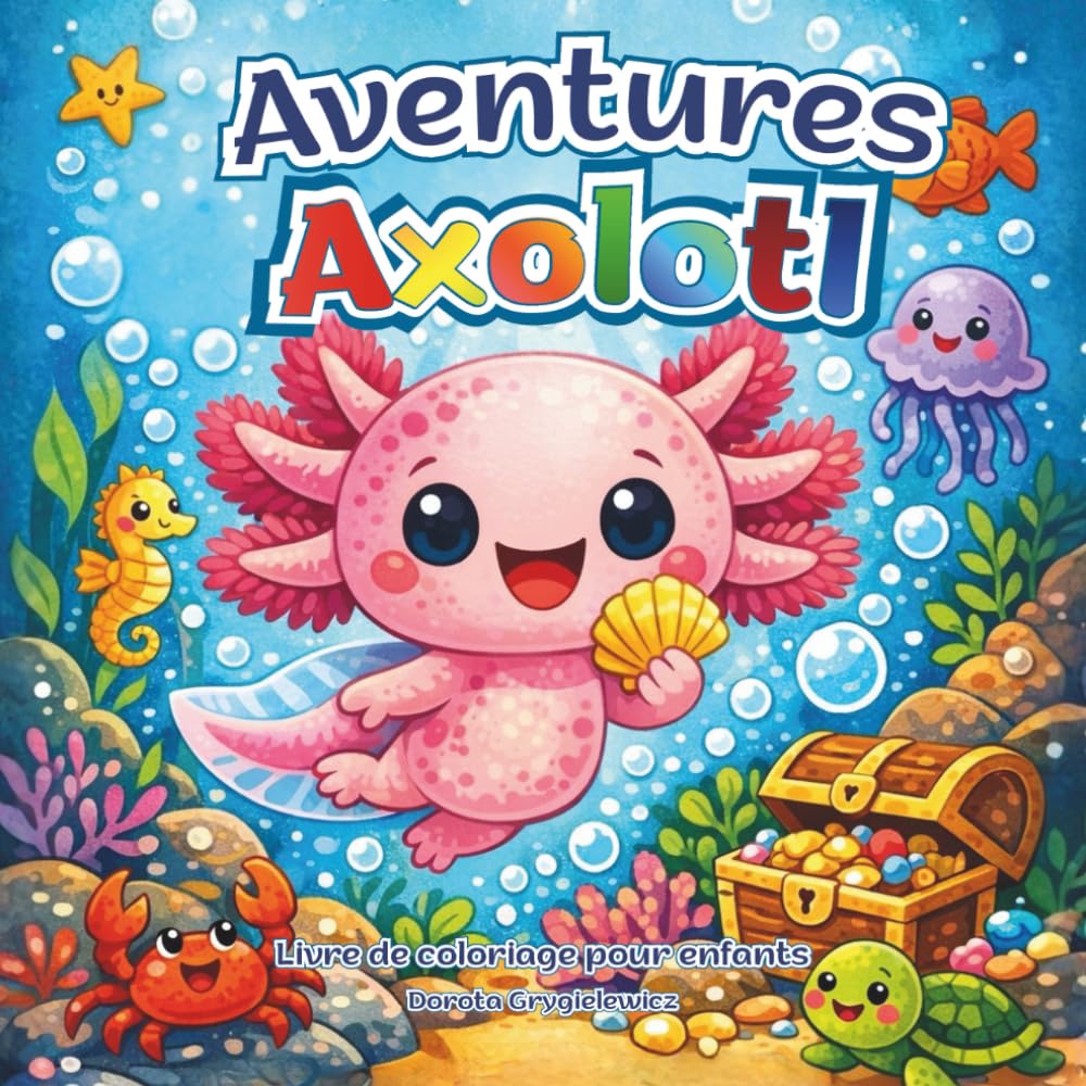 Aventures Axolotl Livre de Coloriage pour Enfants: Un ensemble d'illustrations à colorier racontant les aventures d'un petit axolotl unique en son ... les enfants, des images simples et colorées.