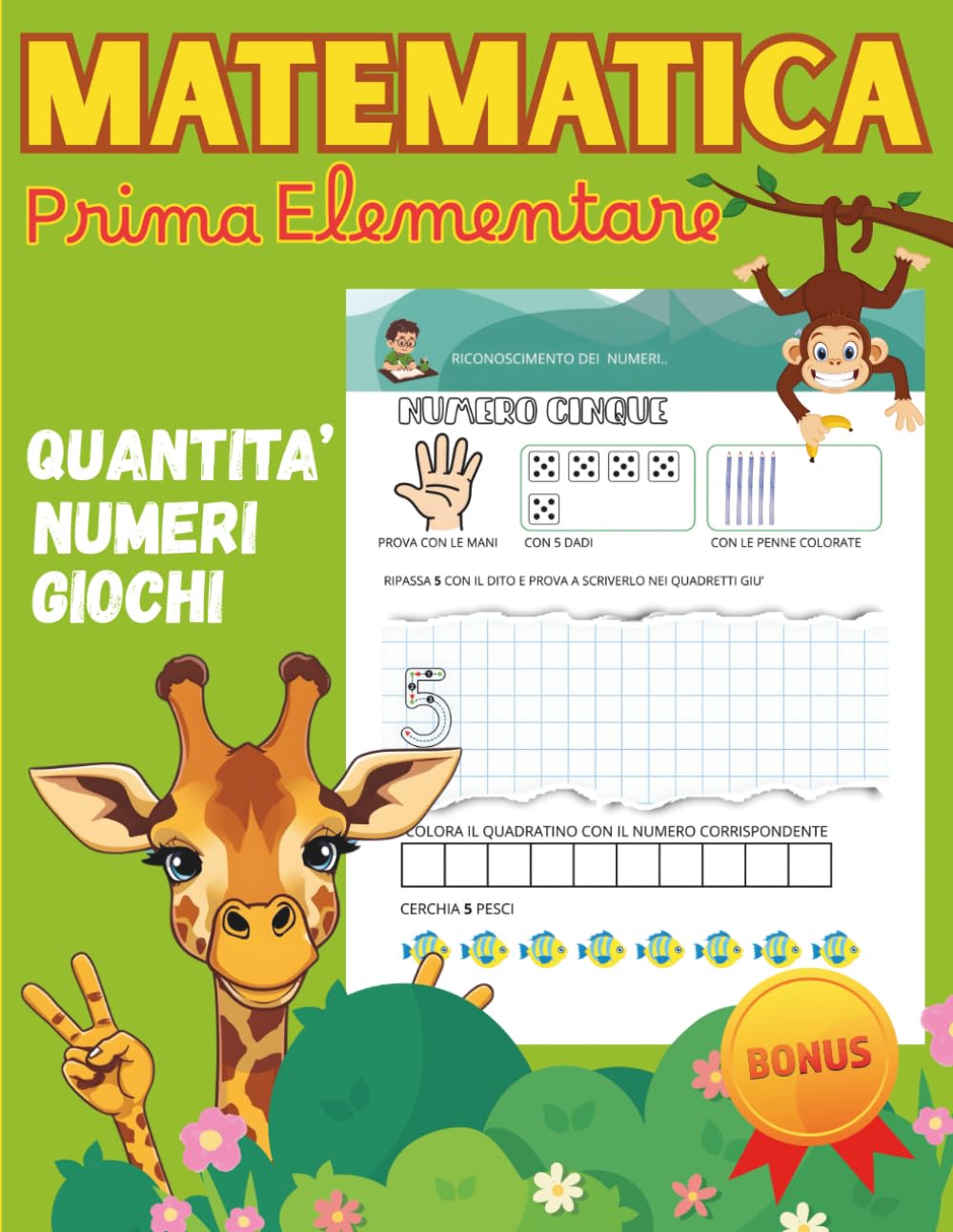 Matematica Prima Elementare: Un Libro Divertente E Colorato Per Sviluppare Logica, Attenzione E Curiosità Verso I Numeri