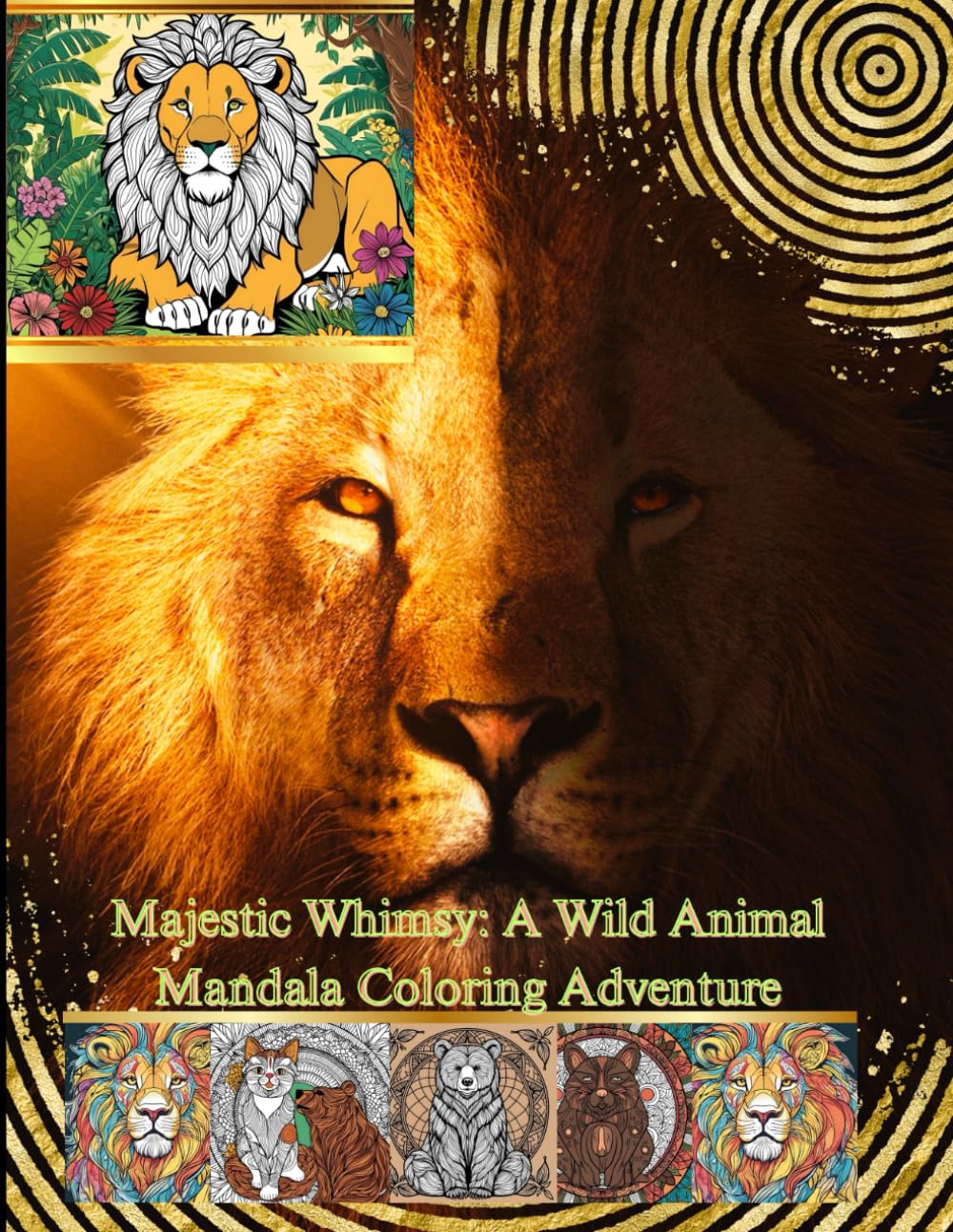 Majestic Whimsy: A Wild Animal Mandala Coloring Adventure For Adults: Unleash Your Imagination Through Nature-Inspired Mandalas