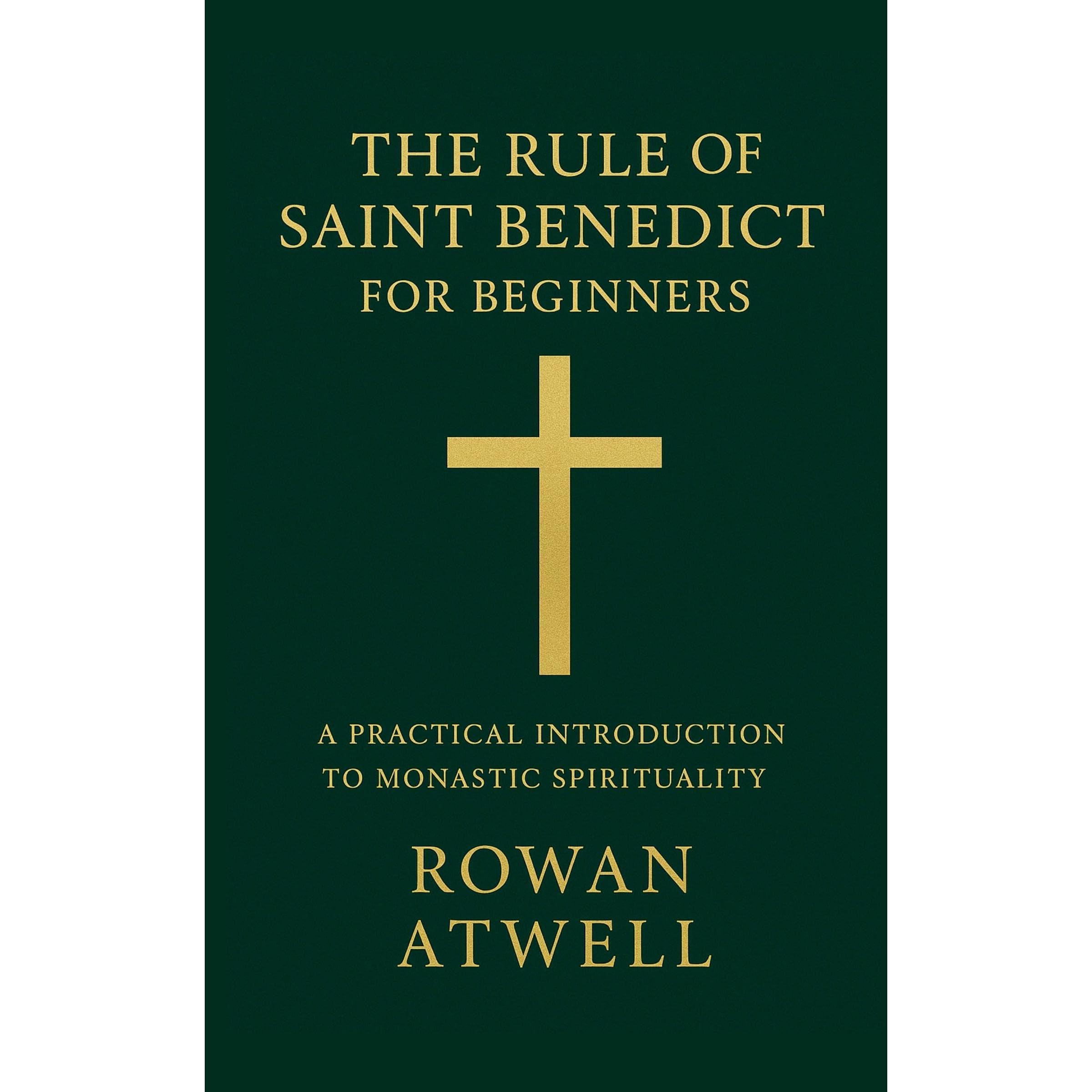 The Rule of Saint Benedict for Beginners