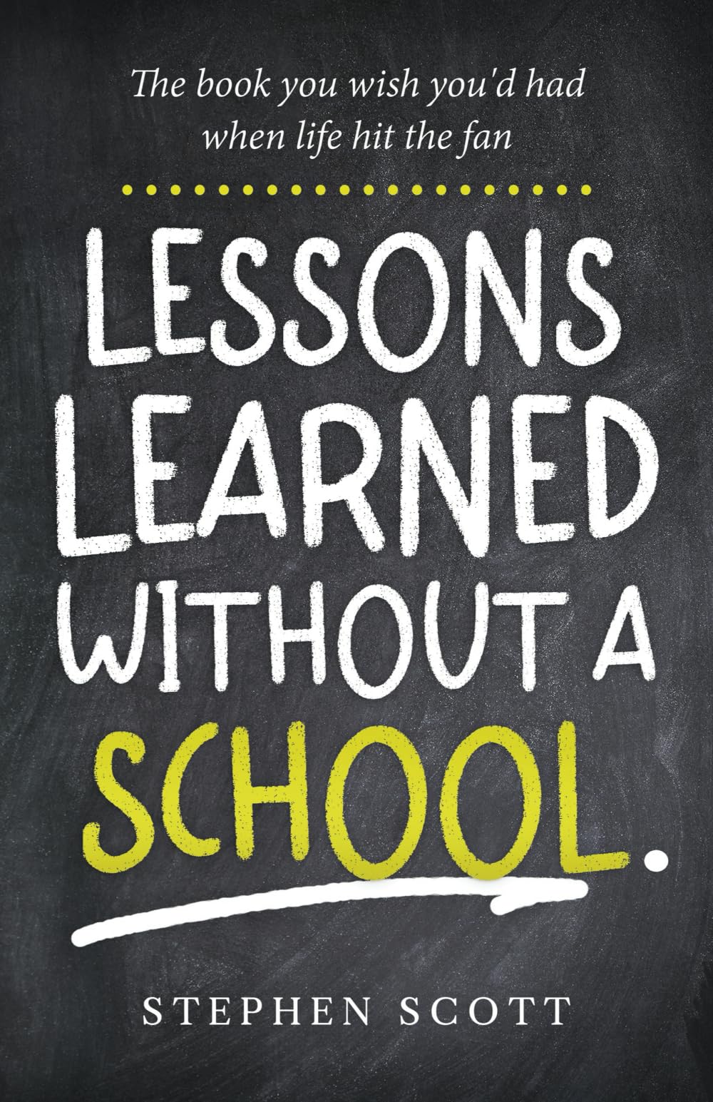 Lessons Learned Without A School: The book you wish you'd had when life hit the fan