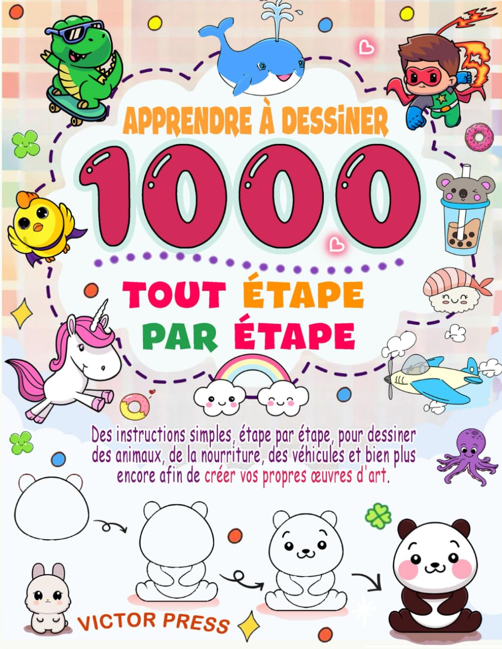 Apprendre à dessiner tout: Des dessins simples, étape par étape, d'animaux, de nourriture, de véhicules et bien plus encore, pour dessiner tout ce que vous voulez et créer vos propres œuvres d'art.