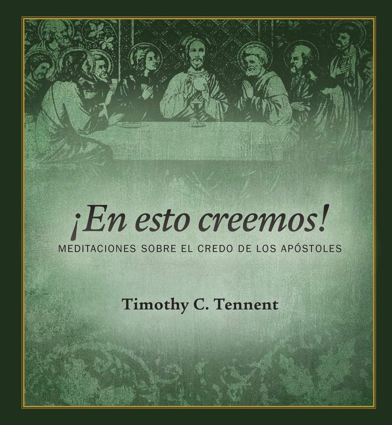 ¡En esto creemos!: Meditaciones Sobre el Credo de Los Apóstoles