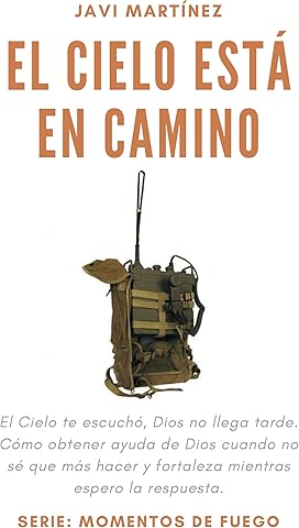 El Cielo est&aacute; en camino: El Cielo te escuch&oacute;, Dios no llega tarde. C&oacute;mo obtener ayuda de Dios cuando no s&eacute; que m&aacute;s hacer y fortaleza mientras espero la respuesta. (Momentos de fuego) (Spanish Edition)