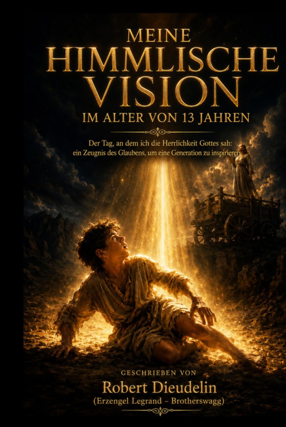 MEINE HIMMLISCHE VISION IM ALTER VON 13 JAHREN: Der Tag, an dem ich die Herrlichkeit Gottes sah: Ein Zeugnis des Glaubens zur Inspiration der ... of faith to inspire the rising generation)