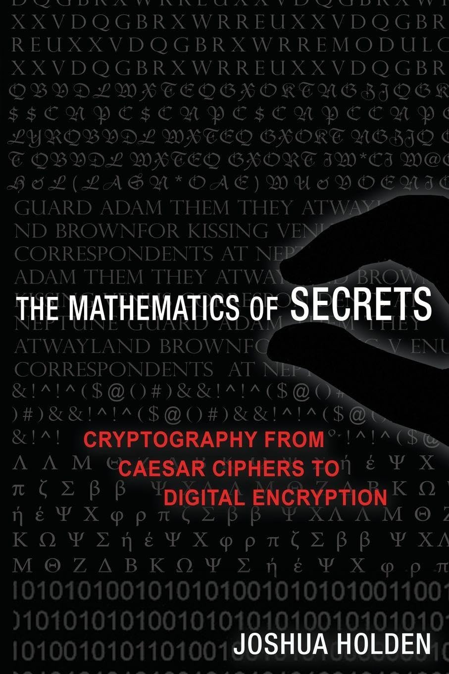 The Mathematics of Secrets – Cryptography from Caesar Ciphers to Digital Encryption