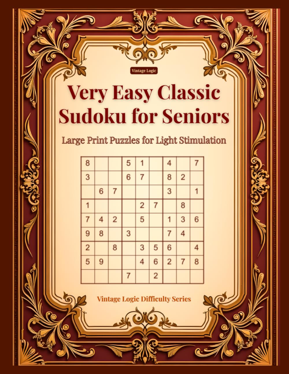 Vintage Logic: Very Easy Classic Sudoku for Seniors: Large Print Puzzles for Light Stimulation (Vintage Logic Difficulty Series)