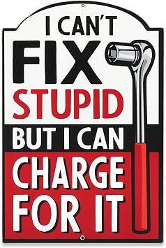 I Cant Fix Stupid But I Can Charge for It Metal Sign - Funny Mechanic Sign for Man Cave, Workshop or Garage