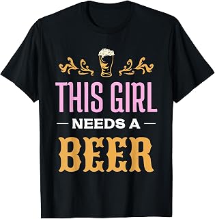 This Girl Needs A Beer Joke Drinking Beer Beer T-Shirt