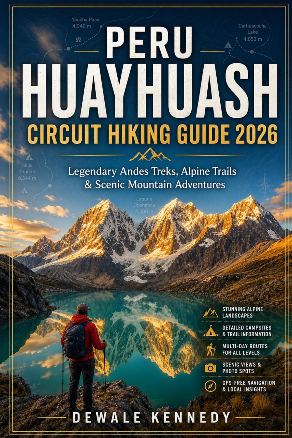 PERU HUAYHUASH CIRCUIT HIKING GUIDE 2026: Explore Legendary Andes Treks, Alpine Trails, Camping Routes & Unforgettable Mountain Journeys (THE EXPLORER'S TRAIL GUIDE SERIES)