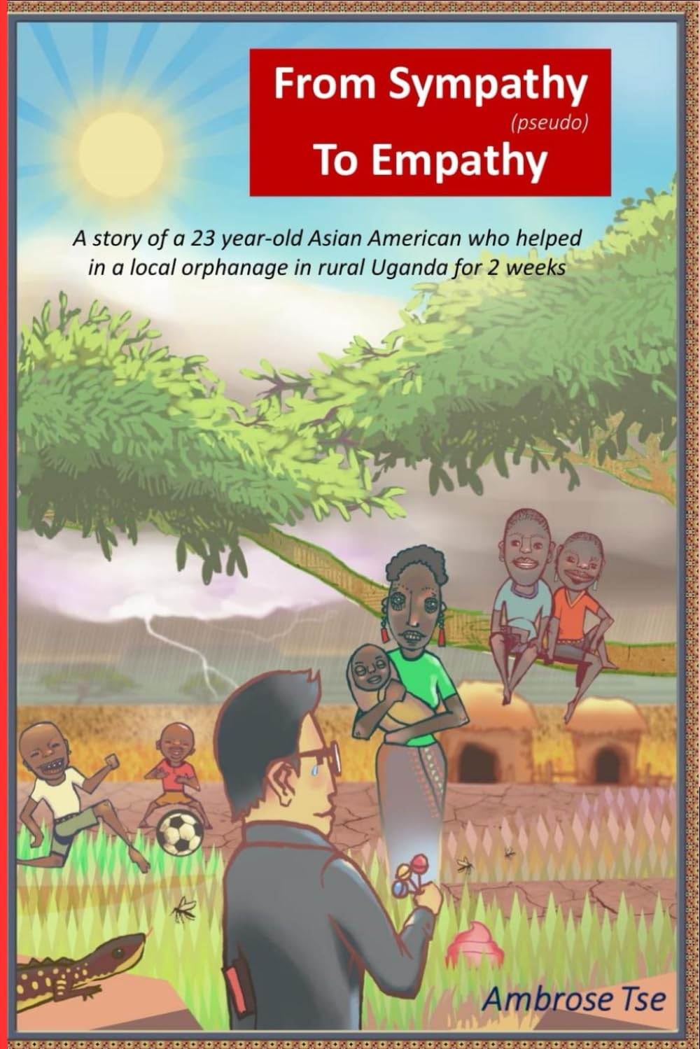 From Sympathy (pseudo) To Empathy: A story of a 23 year-old Asian American who helped in a local orphanage in rural Uganda for 2 weeks