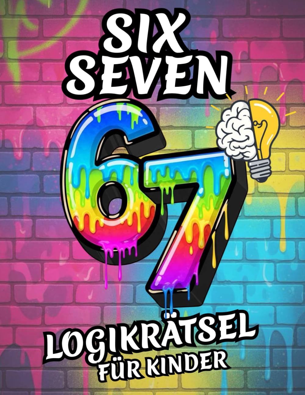 67 SIX SEVEN! – Rätselbuch für Kinder von 8–12 Jahren: Logikrätsel für Kinder, Denkspiele & lustige Herausforderungen – fördern Konzentration, Kreativität & Problemlösung