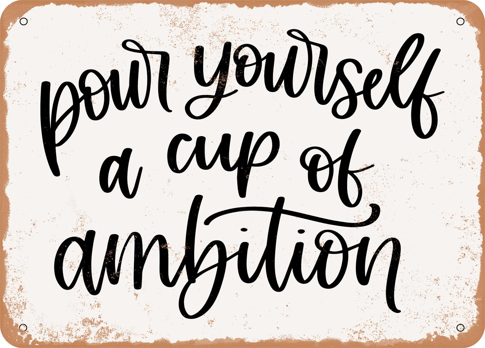 Metal Sign - Pour Yourself a Cup of Ambition - Vintage Look Sign home decor