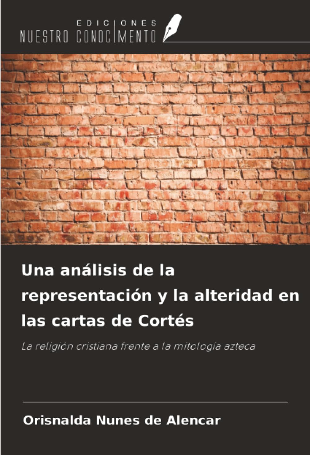 Una análisis de la representación y la alteridad en las cartas de Cortés: La religión cristiana frente a la mitología azteca