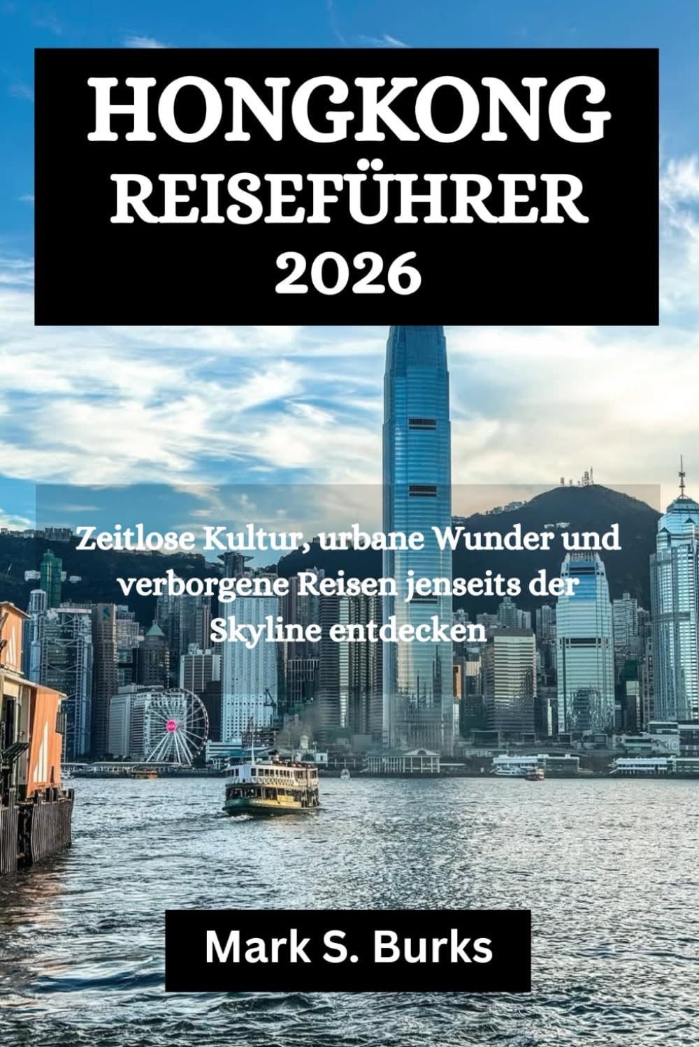 HONGKONG REISEFÜHRER 2026: Zeitlose Kultur, urbane Wunder und verborgene Reisen jenseits der Skyline entdecken
