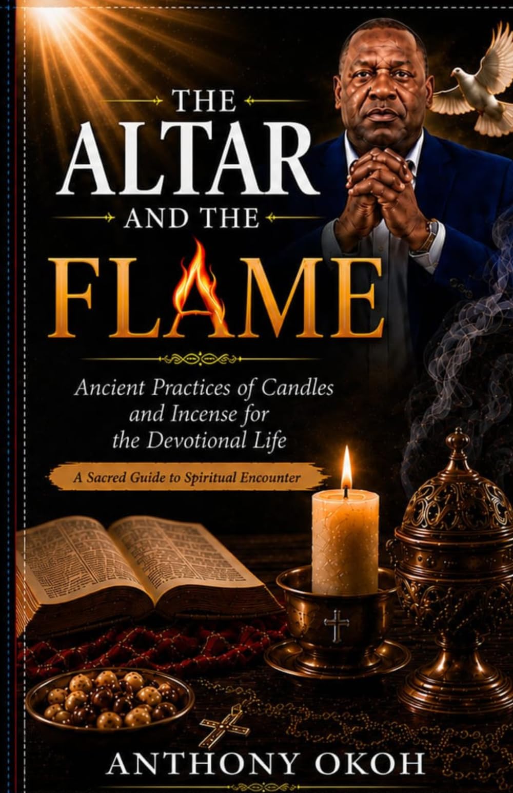 THE ALTAR AND THE FLAME: Ancient Practices of Candles and Incense for the Devotional Life