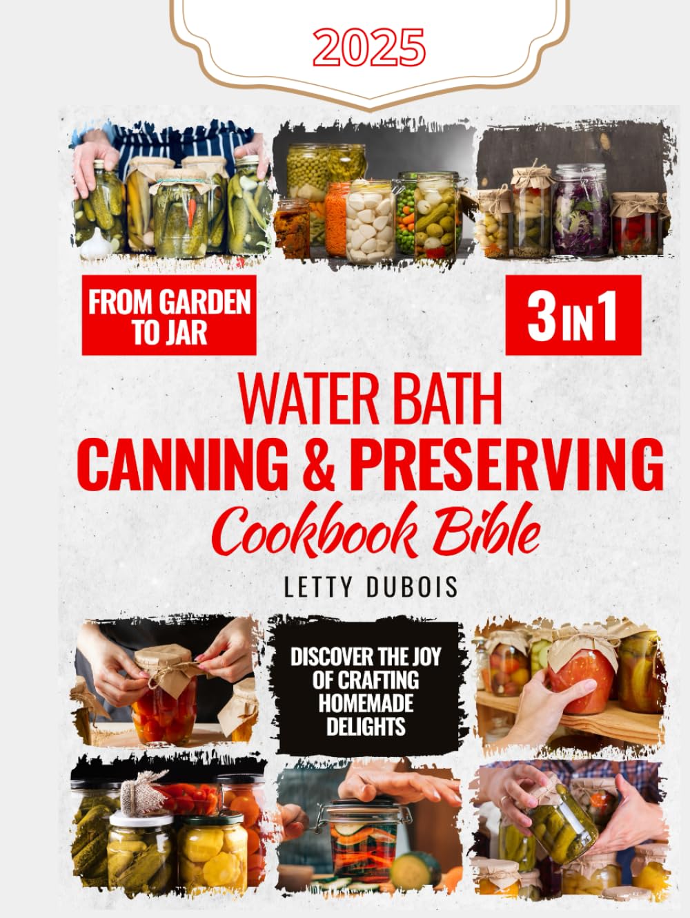 Water Bath Canning & Preserving Cookbook Bible: 3 in 1 Elevate your Pantry with Gourmet Preserves, Learn Essential Safety Tips, and Join a Community ... (Canning & Preserving Made Simple)      Hardcover – March 21, 2025