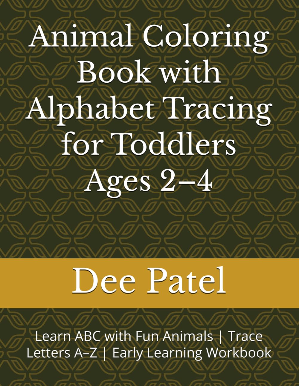 Animal Coloring Book with Alphabet Tracing for Toddlers Ages 2–4: Learn ABC with Fun Animals | Trace Letters A–Z | Early Learning Workbook