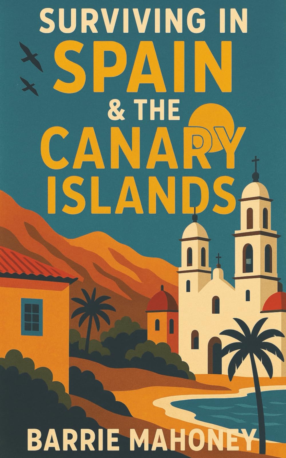 Surviving in Spain & the Canary Islands: 3 (Letters from the Atlantic)